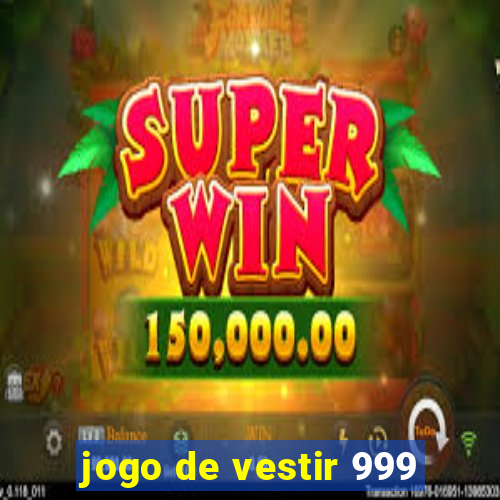 jogo de vestir 999